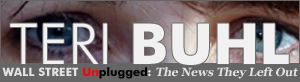 Teri Buhl - Wall Street Unplugged: The News They Left Out